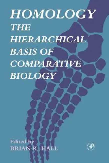 Homology: The Hierarchical Basis of Comparative Biology by Brian Keith Hall