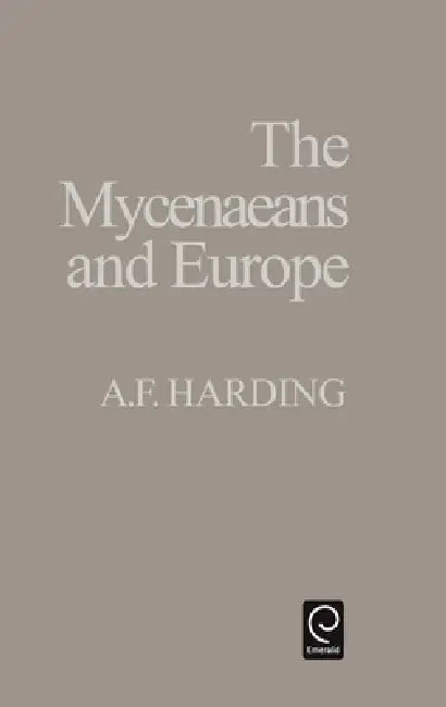 The Myceneaens and Europe by A. F. Harding
