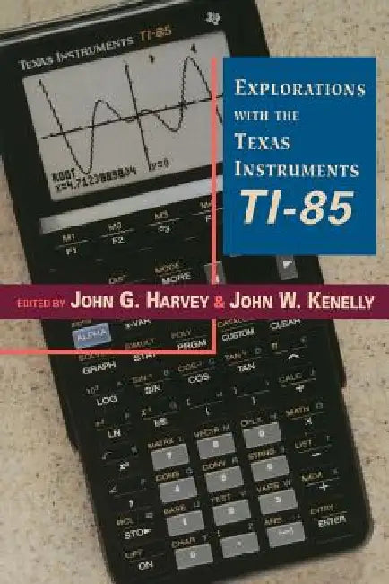 Explorations with Texas Instruments Ti-85 by John G. Harvey, John W. Kennelly, John W. Kenelly