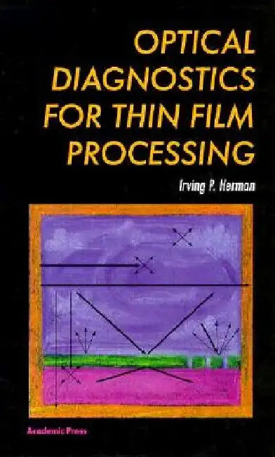 Optical Diagnostics for Thin Film Processing by Irving P. Herman