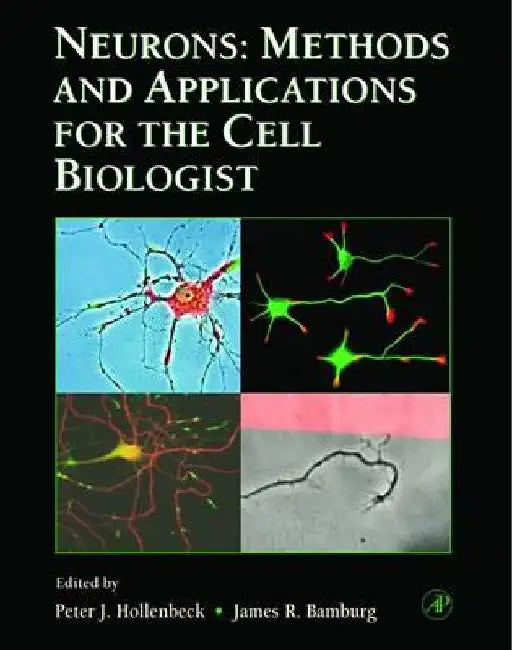 Neurons: Methods and Applications for the Cell Biologist by Peter J. Hollenbeck