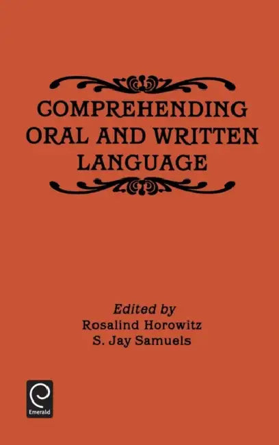 Comprehending Oral and Written Language by Rosalind Horowitz, S. Jay Samuels