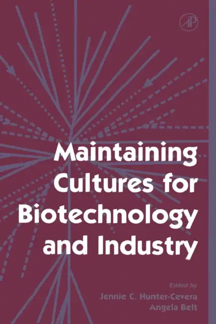 Maintaining Cultures for Biotechnology and Industry by J. C. Hunter-Cevera, Jennie Ed Hunter-Cevera, Jennie C. Hunter-Cevera