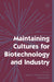 Maintaining Cultures for Biotechnology and Industry by J. C. Hunter-Cevera, Jennie Ed Hunter-Cevera, Jennie C. Hunter-Cevera