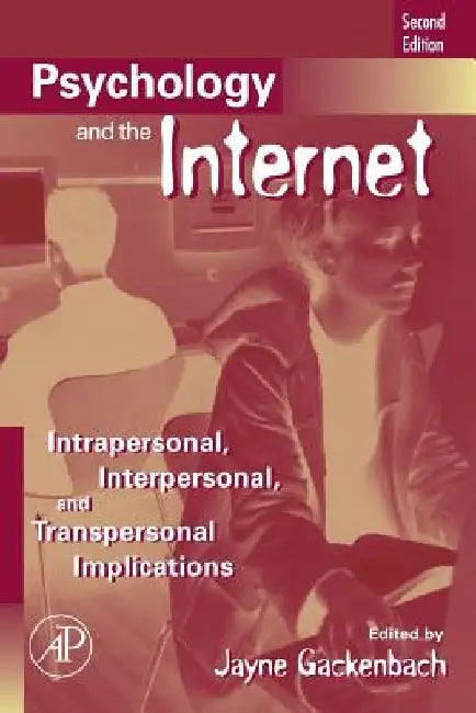 Psychology and the Internet: Intrapersonal, Interpersonal, and Transpersonal Implications by Jayne Gackenbach