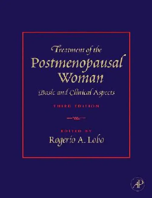 Treatment of the Postmenopausal Woman: Basic and Clinical Aspects by Rogerio A. Lobo
