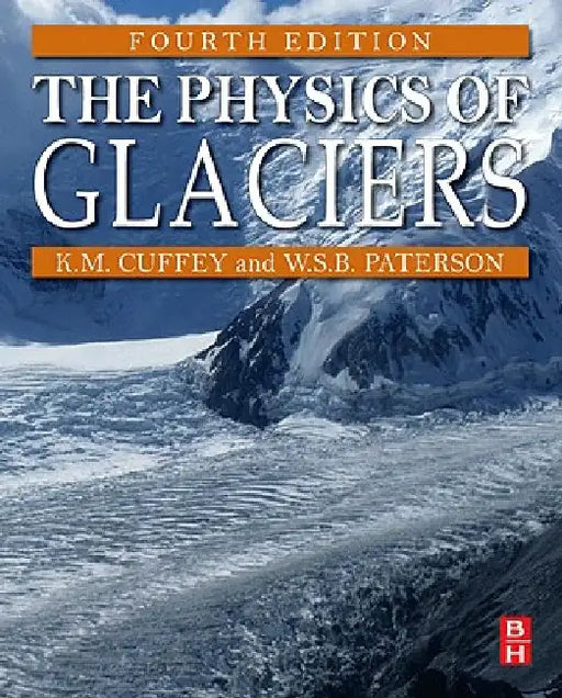 The Physics of Glaciers by Kurt M. Cuffey