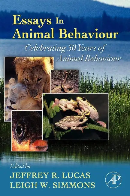 Essays in Animal Behaviour: Celebrating 50 Years of Animal Behaviour by Lucas , Simmons