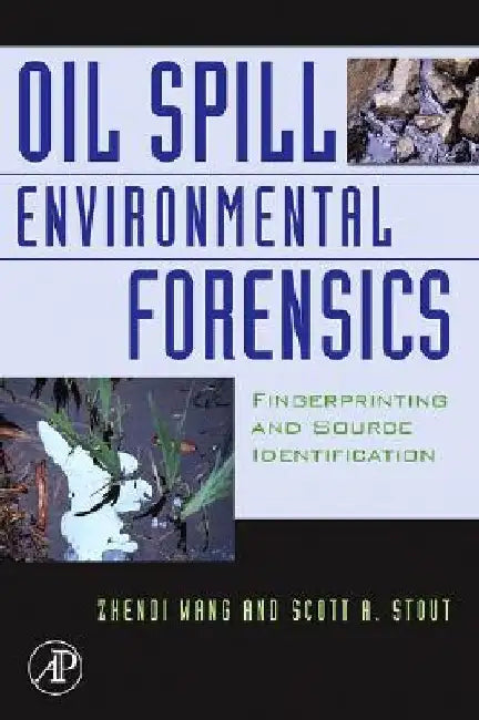Oil Spill Environmental Forensics: Fingerprinting and Source Identification by Zhendi Wang