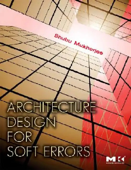 Architecture Design for Soft Errors by Shubu Mukherjee