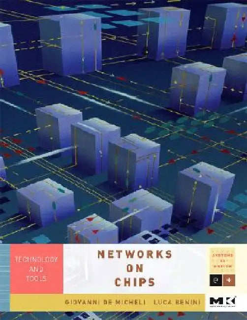 Networks on Chips: Technology and Tools by Giovanni de Micheli