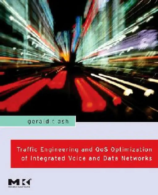 Traffic Engineering and QoS Optimization of Integrated Voice and Data Networks by Gerald R. Ash