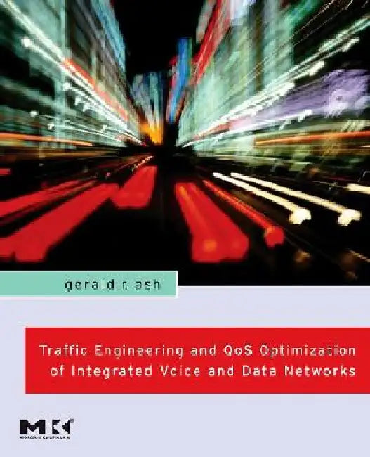 Traffic Engineering and QoS Optimization of Integrated Voice and Data Networks by Gerald R. Ash