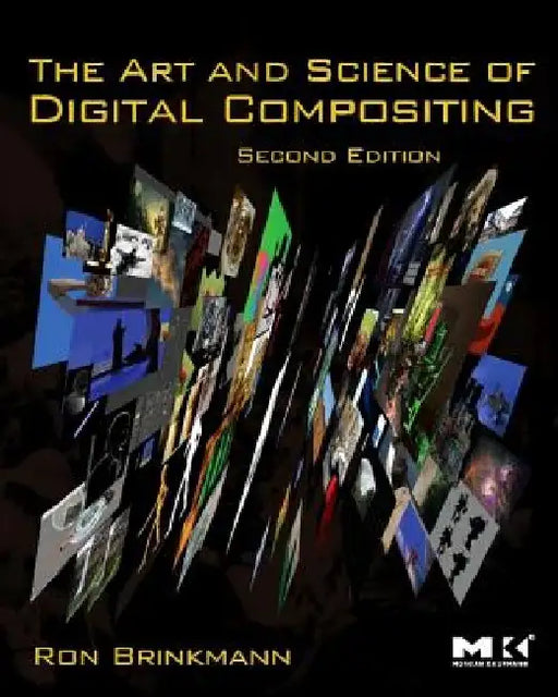 The Art and Science of Digital Compositing: Techniques for Visual Effects, Animation and Motion Graphics [With DVD] by Ron Brinkmann