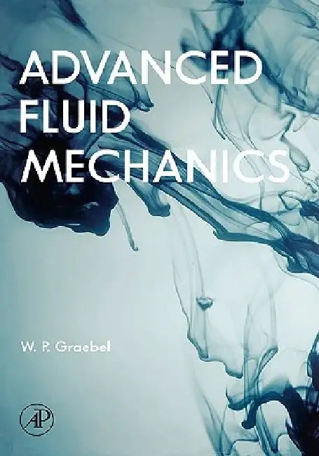Advanced Fluid Mechanics by William Graebel