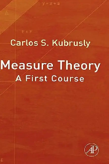 Measure Theory: A First Course by Carlos S. Kubrusly