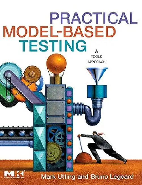 Practical Model-Based Testing: A Tools Approach by Mark Utting