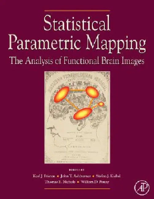 Statistical Parametric Mapping: The Analysis of Functional Brain Images by William D. Penny