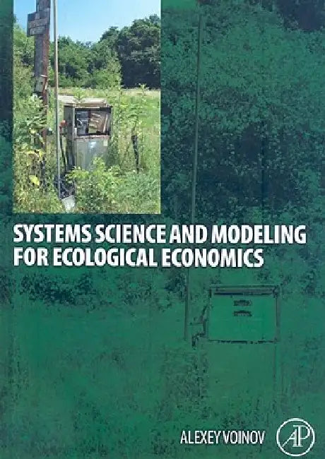 Systems Science and Modeling for Ecological Economics by Alexey A. Voinov