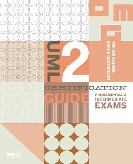 UML 2 Certification Guide: Fundamental and Intermediate Exams by Tim Weilkiens