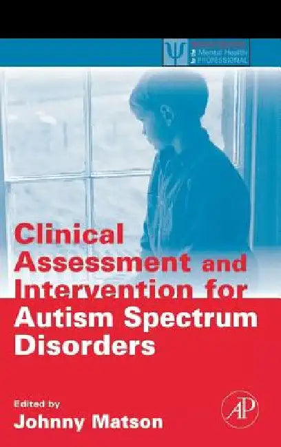 Clinical Assessment and Intervention for Autism Spectrum Disorders by Johnny L. Matson