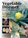 Vegetable Diseases: A Color Handbook by Steven T. Koike, Peter Gladders, Albert O. Paulus