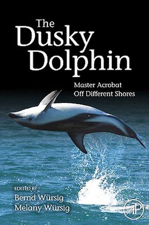The Dusky Dolphin: Master Acrobat Off Different Shores by Bernd Wursig