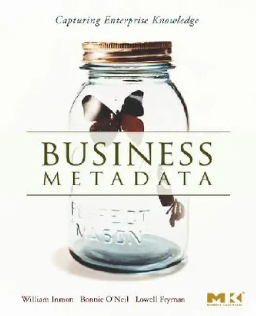 Business Metadata: Capturing Enterprise Knowledge by Bonnie O'Neil