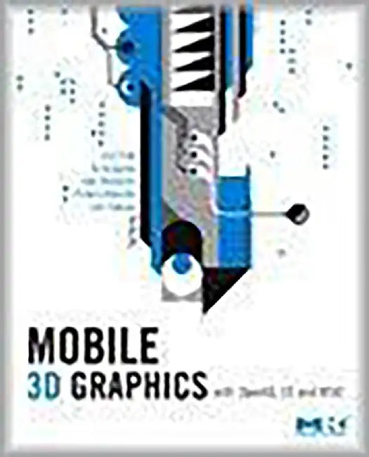 Mobile 3D Graphics: With OpenGL ES and M3G by Kari Pulli
