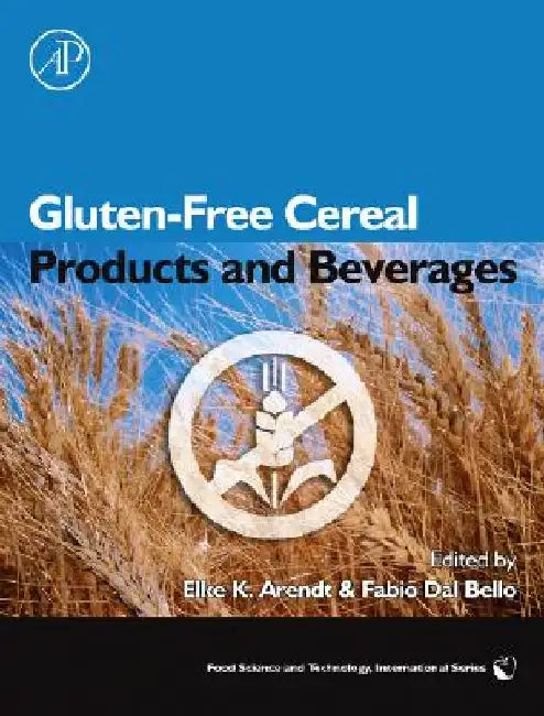 Gluten-Free Cereal Products and Beverages by Elke Arendt