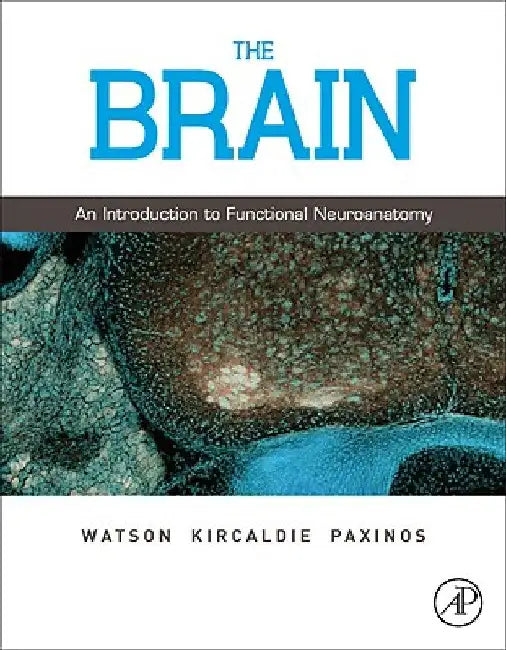 The Brain: An Introduction to Functional Neuroanatomy by Charles Watson