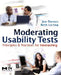 Moderating Usability Tests: Principles and Practices for Interacting by Joseph S. Dumas