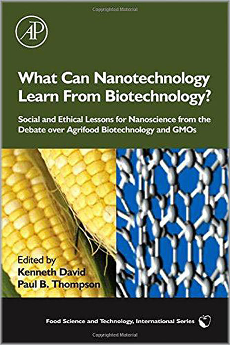 What Can Nanotechnology Learn From Biotechnology?: Social and Ethical Lessons for Nanoscience from the Debate over Agrifood Biotechnology and GMOs