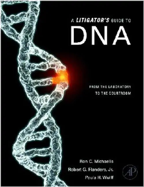 A Litigator'S Guide To Dna: From the Laboratory to the Courtroom by Ron C. Michaelis