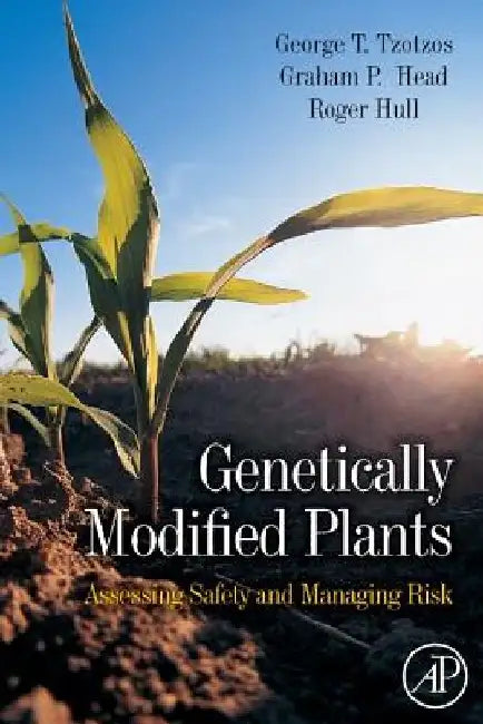 Genetically Modified Plants: Assessing Safety and Managing Risk by Roger Hull