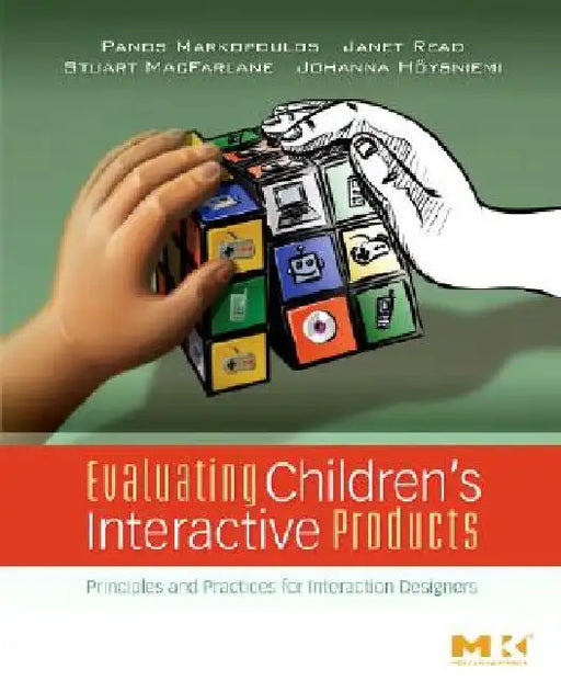 Evaluating Children's Interactive Products: Principles and Practices for Interaction Designers by Panos Markopoulos