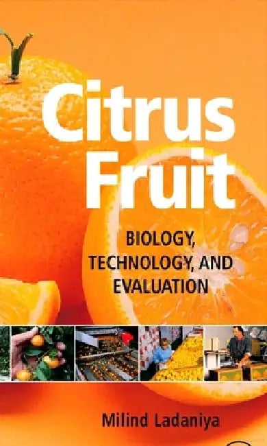 Citrus Fruit: Biology, Technology and Evaluation by Milind Ladaniya