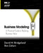 Business Modeling: A Practical Guide to Realizing Business Value by David M. Bridgeland, Ron Zahavi