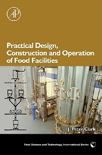 Practical Design, Construction and Operation of Food Facilities by J. Peter Clark