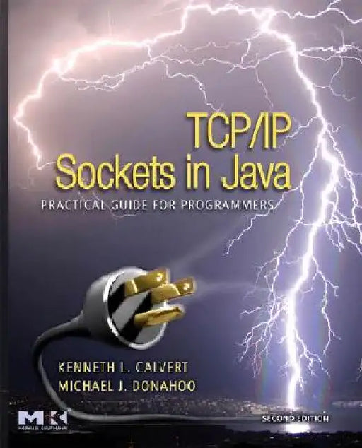 TCP/IP Sockets in Java: Practical Guide for Programmers by Kenneth L. Calvert
