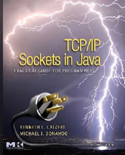 TCP/IP Sockets in Java: Practical Guide for Programmers by Kenneth L. Calvert