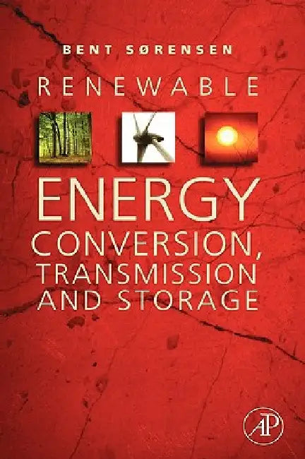 Renewable Energy Conversion, Transmission, and Storage by Bent Sorensen