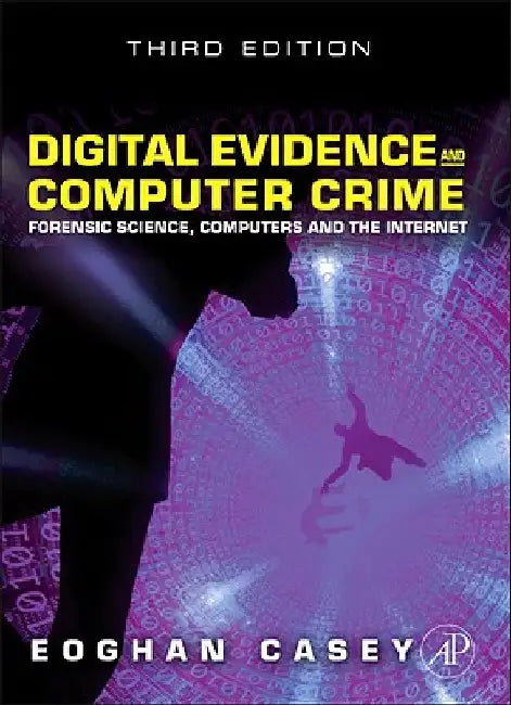 Digital Evidence and Computer Crime: Forensic Science, Computers and the Internet by Eoghan Casey