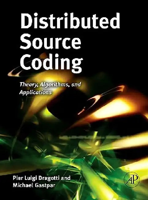 Distributed Source Coding: Theory, Algorithms and Applications by Pier Luigi Dragotti