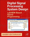 Digital Signal Processing System Design: LabVIEW-Based Hybrid Programming by Nasser Kehtarnavaz
