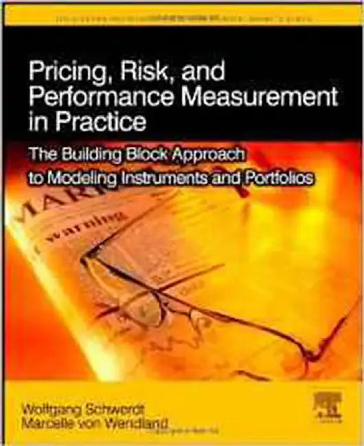 Pricing, Risk, And Performance Measurement In Practice: The Building Block Approach to Modeling Instruments and Portfolios by Wolfgang Schwerdt, Marcelle von Wendland