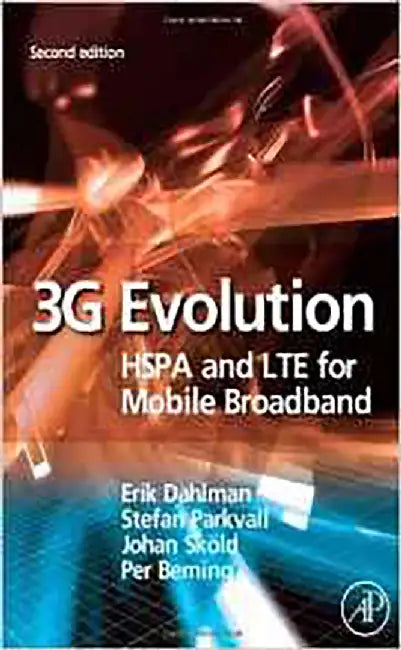 3G Evolution: HSPA and LTE for Mobile Broadband by Erik Dahlman, Stefan Parkvall, Johan Skold