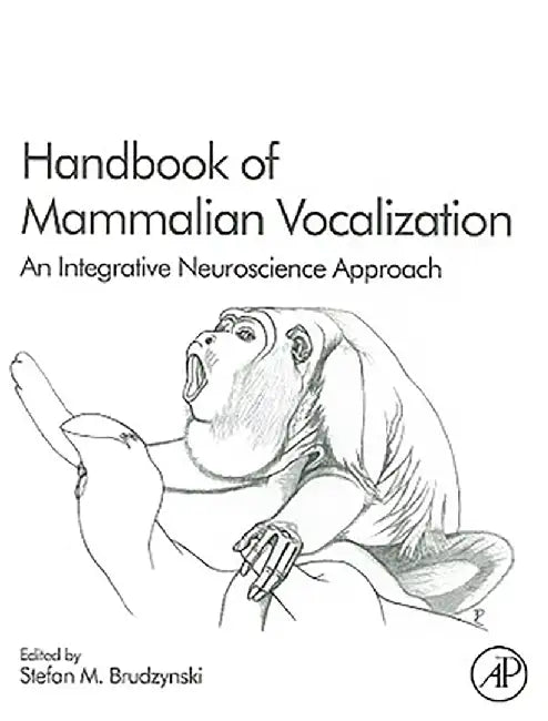 Handbook Of Mammalian Vocalization: An Integrative Neuroscience Approach by Stefan M. Brudzynski