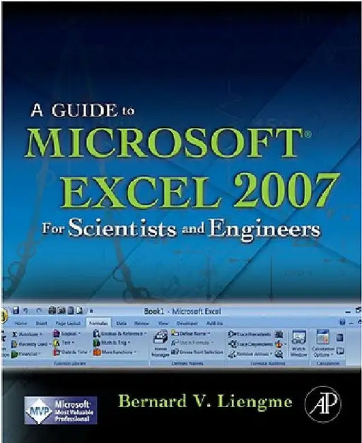 A Guide to Microsoft Excel 2007 for Scientists and Engineers by Bernard Liengme