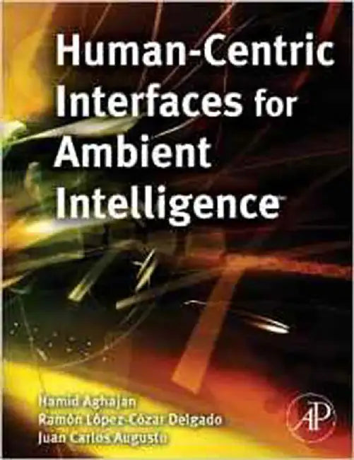 Human-Centric Interfaces For Ambient Intelligence by Hamid Aghajan